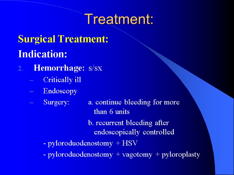 Treatment: Surgical Treatment: Indication: Hemorrhage: s/sx Critically ill Endoscopy Surgery: a. continue bleeding for